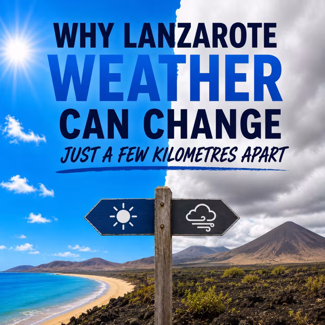 Why Lanzarote’s Weather Can Be Completely Different Just a Few Kilometres Apart